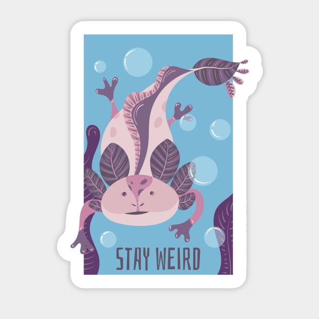 Stay Weird Like Axolotls Sticker by ChapDemo